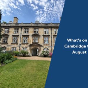 What’s on in Cambridge this August